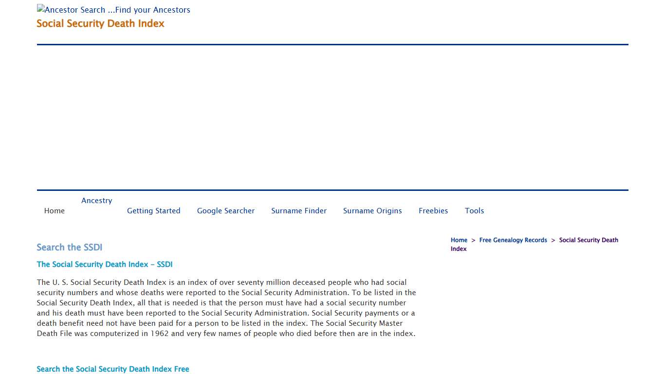Free Social Security Death Index Search. Learn the unique features of different SSDI databases with specific search techniques to find your ancestor at Ancestor Search